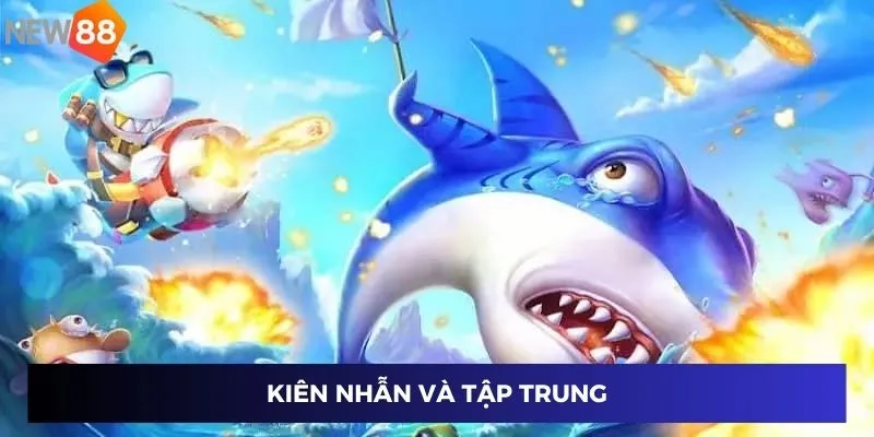 Kiên nhẫn và tập trung