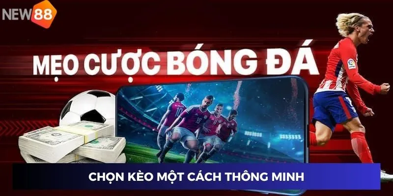 Soi Kèo Bóng Đá Chuẩn – Đặt Cược Đúng, Thắng Lớn Mỗi Ngày 4 Chọn kèo một cách thông minh