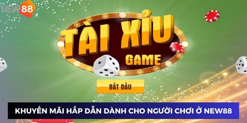 Tài Xỉu Phát Tài – Chinh Phục Mọi Kèo Cược Tại New88 2025 2 Khuyến mãi hấp dẫn dành cho người chơi ở New88