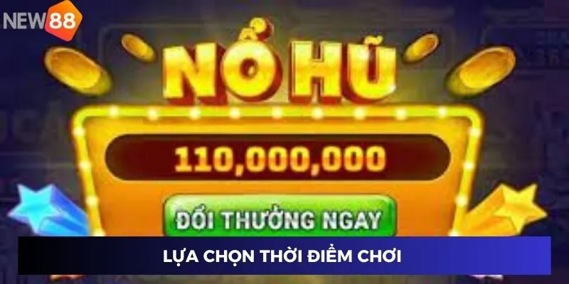 Lựa chọn thời điểm chơi 