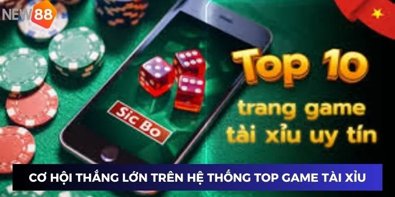 Cơ hội thắng lớn trên hệ thống top game tài xỉu