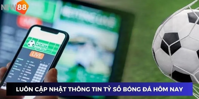 Tỷ Lệ Kèo Tỷ Số Bóng Đá Hôm Nay - Cập Nhật Mới Nhất Và Chính Xác 4 Luôn cập nhật thông tin tỷ số bóng đá hôm nay