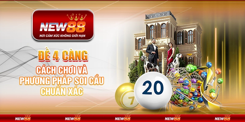 Đề 4 Càng – Cách Chơi Và Phương Pháp Soi Cầu Chuẩn Xác