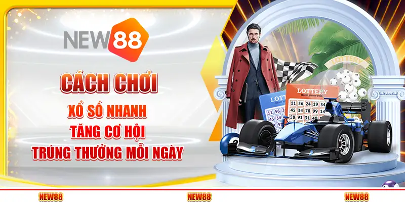 Cách Chơi Xổ Số Nhanh – Tăng Cơ Hội Trúng Thưởng Mỗi Ngày 1 Cách Chơi Xổ Số Nhanh – Tăng Cơ Hội Trúng Thưởng Mỗi Ngày