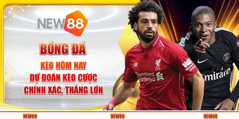 Kèo Bóng Đá Hôm Nay – Dự Đoán Kèo Cược Chính Xác, Thắng Lớn