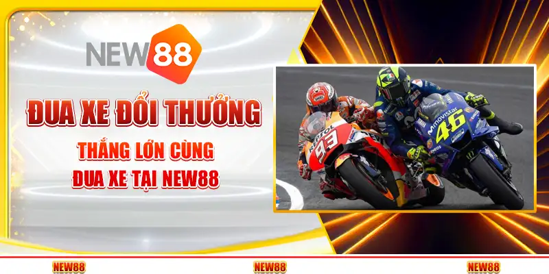 Đua Xe Đổi Thưởng – Thắng Lớn Cùng Đua Xe Tại New88