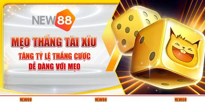 Mẹo Thắng Tài Xỉu – Tăng Tỷ Lệ Thắng Cược Dễ Dàng Với Mẹo