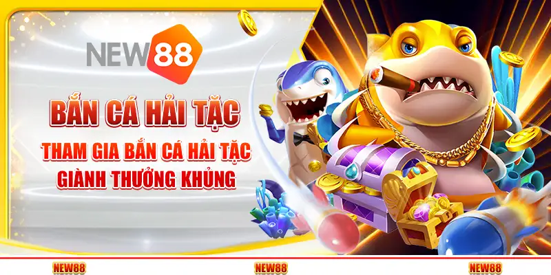 Bắn Cá Hải Tặc – Tham Gia Bắn Cá Hải Tặc, Giành Thưởng Khủng
