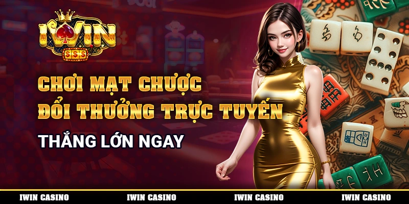 Chơi mạt chược đổi thưởng trực tuyến - Thắng lớn ngay 1 Chơi mạt chược đổi thưởng trực tuyến - Thắng lớn ngay