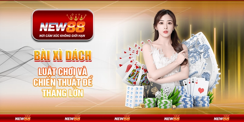 Bài Xì Dách – Luật Chơi và Chiến Thuật Để Thắng Lớn