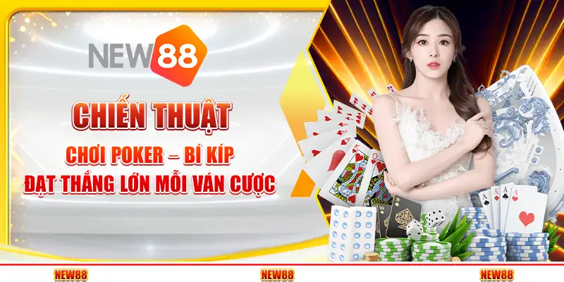 Chiến Thuật Chơi Poker – Bí Kíp Đạt Thắng Lớn Mỗi Ván Cược 6 Chiến Thuật Chơi Poker – Bí Kíp Đạt Thắng Lớn Mỗi Ván Cược