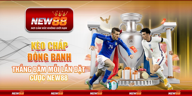 Kèo Chấp Đồng Banh – Thắng Đậm Mỗi Lần Đặt Cược New88