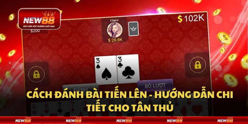 Cách đánh bài Tiến Lên - Hướng dẫn chi tiết cho tân thủ 1 Cách đánh bài Tiến Lên - Hướng dẫn chi tiết cho tân thủ