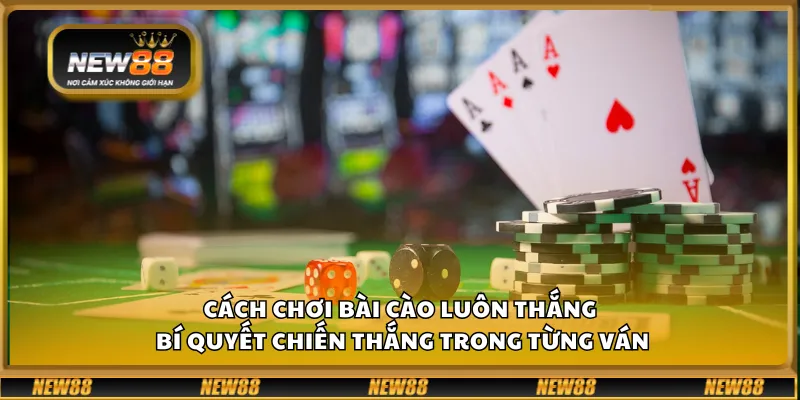 Cách chơi bài cào luôn thắng - Bí quyết chiến thắng trong từng ván