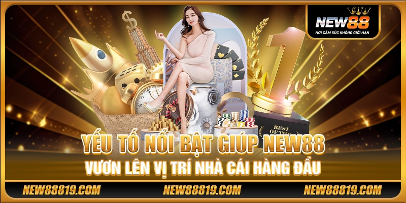 NEW88 ✅️ NHÀ CÁI NEW 88 - NEW88 CASINO TOP 1 CHÂU Á ✅️ 13 Yếu tố nổi bật giúp New88 vươn lên vị trí nhà cái hàng đầu
