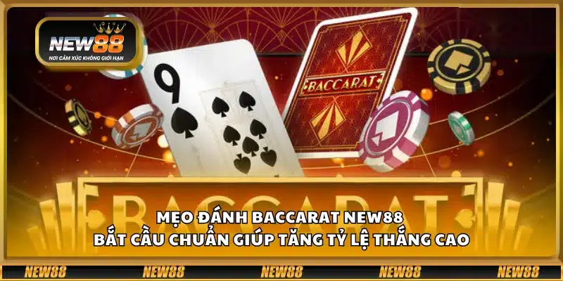 Mẹo đánh baccarat New88 - Bắt cầu chuẩn giúp tăng tỷ lệ thắng cao