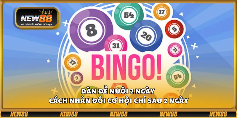 Dàn đề nuôi 2 ngày - Cách nhân đôi cơ hội chỉ sau 2 ngày