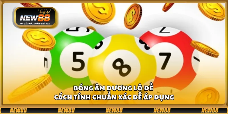 Bóng âm dương lô đề – Cách tính chuẩn xác dễ áp dụng